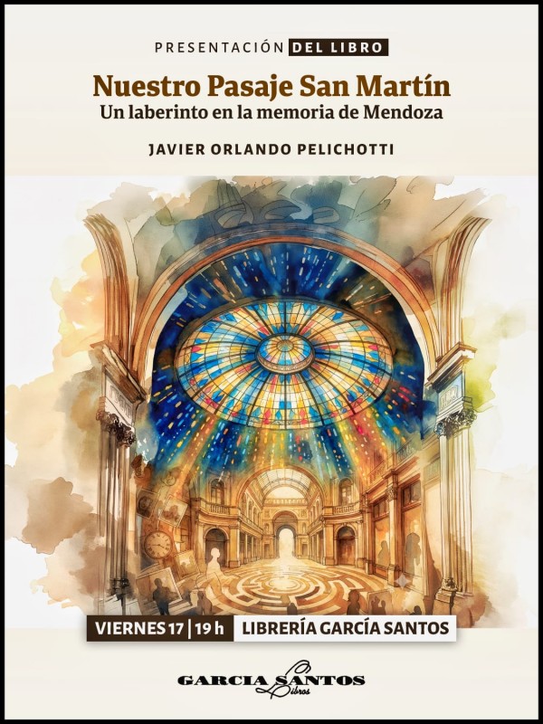 Nuestro Pasaje San Martín: Un laberinto en la memoria de Mendoza